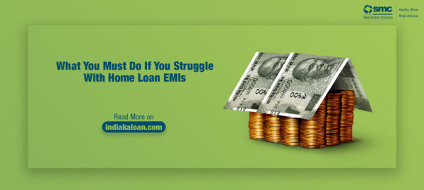 What You Must Do If You Struggle With Home Loan EMIs