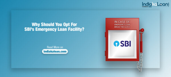 Why Should You Opt For SBI's Emergency Loan Facility?