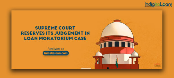 Supreme Court Reserves Its Judgement In Loan Moratorium Cas
