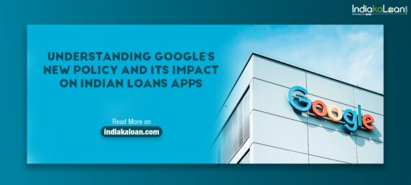 Understanding Google's New Policy And Its Impact On Indian Loan Apps