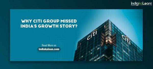 Reasons Why Citigroup Missed India’s Success Story