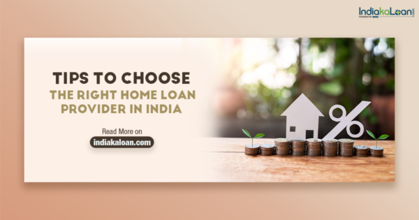 Tips to Choose the Right Home Loan Provider in India