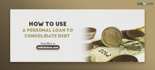 Here’s Why You Should Use Personal Loan for Debt Consolidation